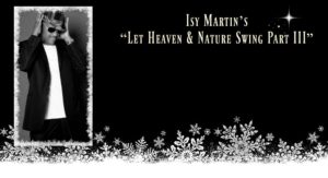 Isy Martin’s “Let Heaven and Nature Swing Part III”